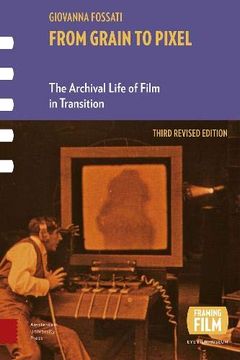 portada From Grain to Pixel: The Archival Life of Film in Transition, Third Revised Edition (Framing Film) (en Inglés)