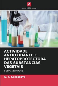 portada Actividade Antioxidante e Hepatoprotectora das Substâncias Vegetais: E Seus Derivados (en Portugués)