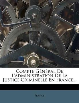 portada Compte Général De L'administration De La Justice Criminelle En France... (in French)