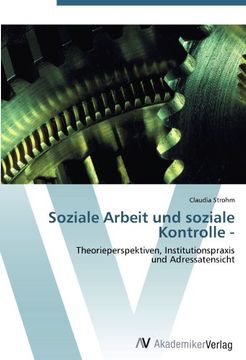 portada Soziale Arbeit und soziale Kontrolle -: Theorieperspektiven, Institutionspraxis  und Adressatensicht