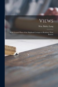 portada Views: With Ground Plans of the Highland Cottages at Roxbury (near Boston) (in English)