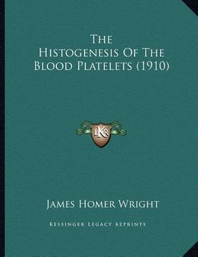 portada the histogenesis of the blood platelets (1910) (en Inglés)