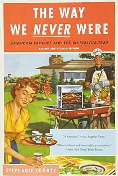 portada The way we Never Were: American Families and the Nostalgia Trap (en Inglés)