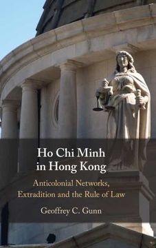 portada Ho chi Minh in Hong Kong: Anti-Colonial Networks, Extradition and the Rule of law (en Inglés)