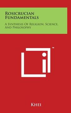 portada Rosicrucian Fundamentals: A Synthesis Of Religion, Science, And Philosophy (en Inglés)