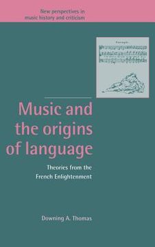 portada Music and the Origins of Language Hardback: Theories From the French Enlightenment (New Perspectives in Music History and Criticism) (in English)