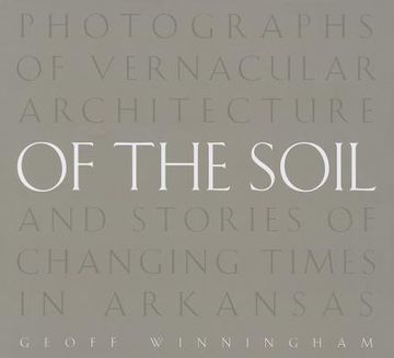 portada Of the Soil: Photographs of Vernacular Architecture and Stories of Changing Times in Arkansas (en Inglés)