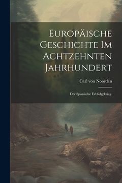portada Europäische Geschichte im achtzehnten Jahrhundert: Der spanische Erbfolgekrieg. (en Alemán)