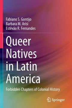 portada Queer Natives in Latin America: Forbidden Chapters of Colonial History (en Inglés)