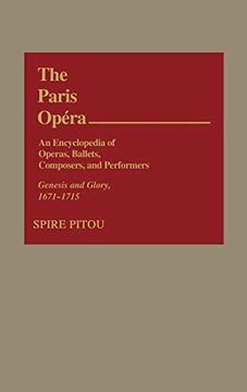portada The Paris Opera: An Encyclopedia of Operas, Ballets, Composers, and Performers: Genesis and Glory, 1671-1715 