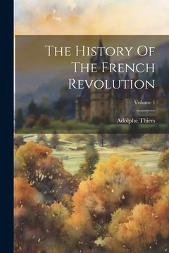 portada The History Of The French Revolution; Volume 1 (in English)