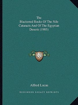 portada the blackened rocks of the nile cataracts and of the egyptian deserts (1905) (en Inglés)