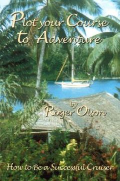 portada plot your course to adventure: how to be a successful cruiser (in English)