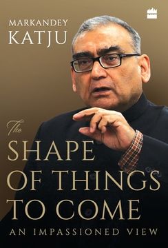 portada The Shape of Things to Come: An Impassioned View (en Inglés)