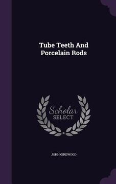 portada Tube Teeth And Porcelain Rods (en Inglés)