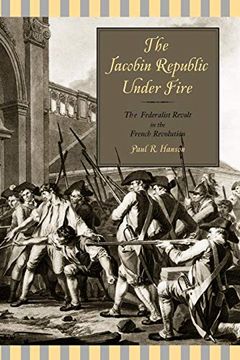 portada The Jacobin Republic Under Fire: The Federalist Revolt in the French Revolution (en Inglés)