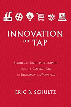 portada Innovation on Tap: Stories of Entrepreneurship From the Cotton gin to Broadway's Hamilton (en Inglés)