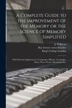portada A Complete Guide to the Improvement of the Memory or the Science of Memory Simplified [electronic Resource]: With Practical Applications to Languages, (in English)