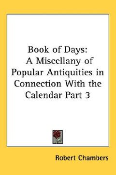 portada book of days: a miscellany of popular antiquities in connection with the calendar part 3 (en Inglés)