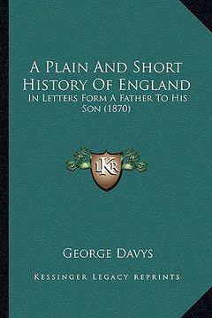 portada a plain and short history of england: in letters form a father to his son (1870) (en Inglés)