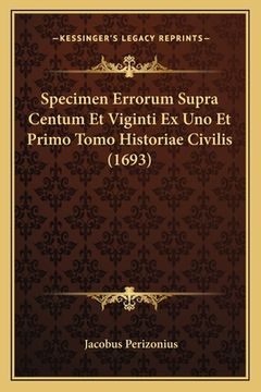 portada Specimen Errorum Supra Centum Et Viginti Ex Uno Et Primo Tomo Historiae Civilis (1693) (in Latin)