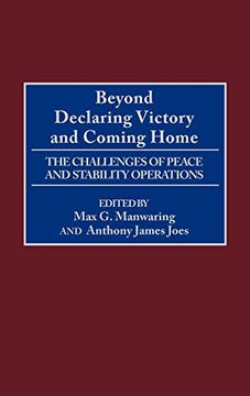 portada Beyond Declaring Victory and Coming Home: The Challenges of Peace and Stability Operations 