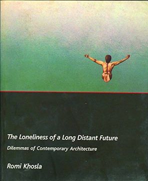 portada The Loneliness of a Long-Distant Future: Dilemmas of Contemporary Architecture (en Inglés)