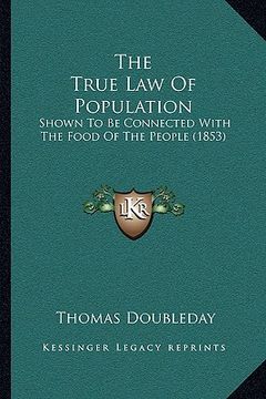 portada the true law of population: shown to be connected with the food of the people (1853)