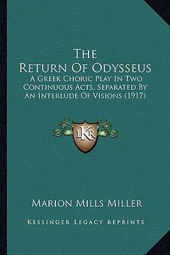 portada the return of odysseus the return of odysseus: a greek choric play in two continuous acts, separated by an a greek choric play in two continuous acts,