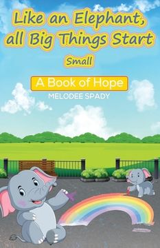 portada Like an Elephant, All Big Things Start Small: A Book of Hope (en Inglés)