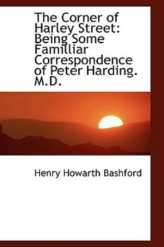portada the corner of harley street: being some familliar correspondence of peter harding. m.d.