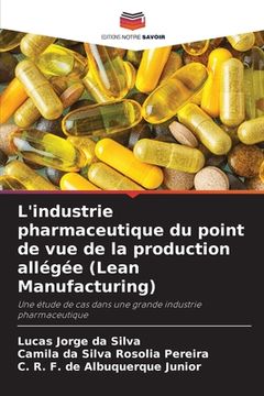 portada L'industrie pharmaceutique du point de vue de la production allégée (Lean Manufacturing) (en Francés)