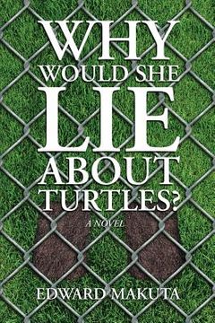 portada Why Would She Lie About Turtles? (en Inglés)