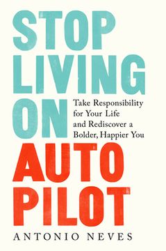portada Stop Living on Autopilot: Take Responsibility for Your Life and Rediscover a Bolder, Happier you (en Inglés)