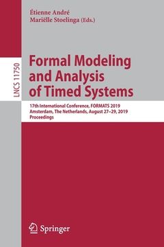 portada Formal Modeling and Analysis of Timed Systems: 17th International Conference, Formats 2019, Amsterdam, the Netherlands, August 27-29, 2019, Proceeding (in English)