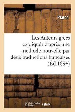 portada Les Auteurs Grecs Expliqués d'Après Une Méthode Nouvelle Par Deux Traductions Françaises.: Platon. Apologie de Socrate (en Francés)