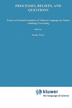 portada processes, beliefs, and questions: essays on formal semantics of natural language and natural language processing