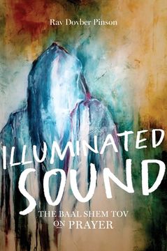 portada Illuminated Sound: The Baal Shem tov on Prayer (en Inglés)