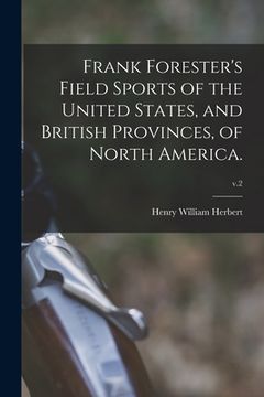 portada Frank Forester's Field Sports of the United States, and British Provinces, of North America.; v.2 (en Inglés)