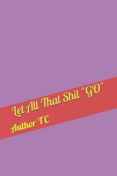 portada Let All That Shit GO (en Inglés)