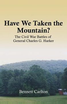portada Have We Taken the Mountain?: The Civil War Battles of General Charles G. Harker