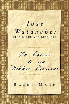 portada Jose Watanabe: El ojo que nos Descubre: La Poesia de un Nikkei Peruano