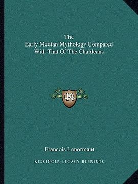 portada the early median mythology compared with that of the chaldeans (en Inglés)
