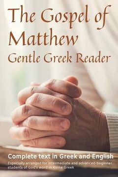 portada Gospel of Matthew, Gentle Greek Reader: Complete text in Greek and English, reading practice for students of God's word in Koine Greek