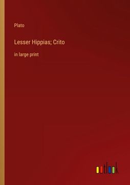 portada Lesser Hippias; Crito: In Large Print (en Inglés)