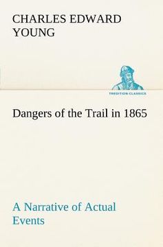 portada dangers of the trail in 1865 a narrative of actual events