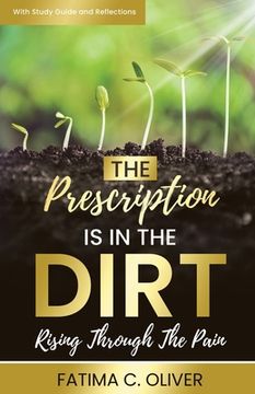 portada The Prescription Is in the Dirt: Rising Through The Pain (en Inglés)