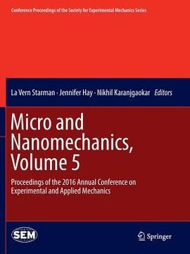 portada Micro and Nanomechanics, Volume 5: Proceedings of the 2016 Annual Conference on Experimental and Applied Mechanics (en Inglés)