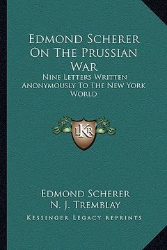 portada edmond scherer on the prussian war: nine letters written anonymously to the new york world