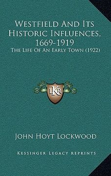 portada westfield and its historic influences, 1669-1919: the life of an early town (1922) (en Inglés)